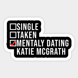 Single, Taken, Mentally Dating Katie Mcgrath,  Funny Celebrity katie mcgrath Crush Sticker